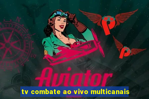 tv combate ao vivo multicanais